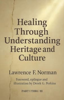 Cover of Healing Through Understanding Heritage and Culture: Part I thru III